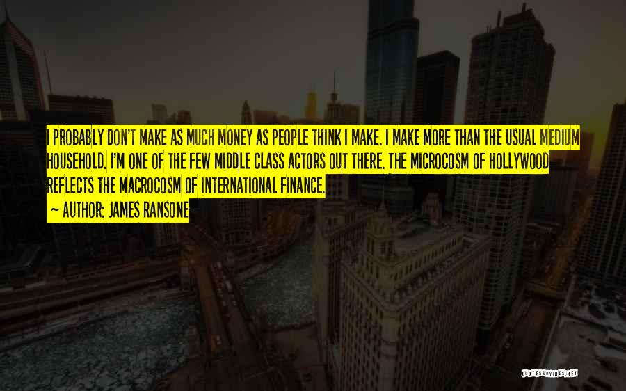 James Ransone Quotes: I Probably Don't Make As Much Money As People Think I Make. I Make More Than The Usual Medium Household.