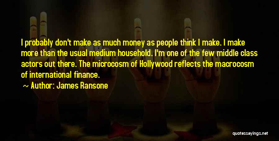 James Ransone Quotes: I Probably Don't Make As Much Money As People Think I Make. I Make More Than The Usual Medium Household.