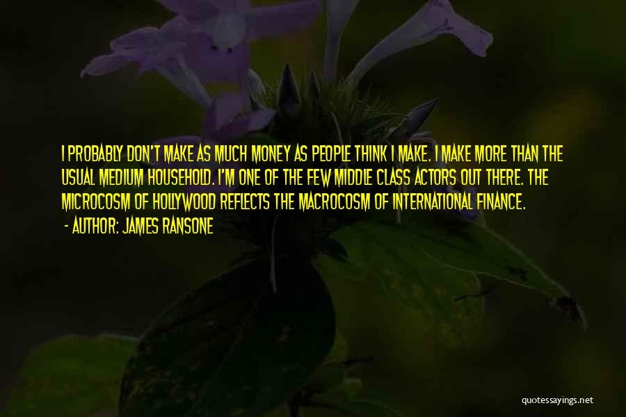 James Ransone Quotes: I Probably Don't Make As Much Money As People Think I Make. I Make More Than The Usual Medium Household.