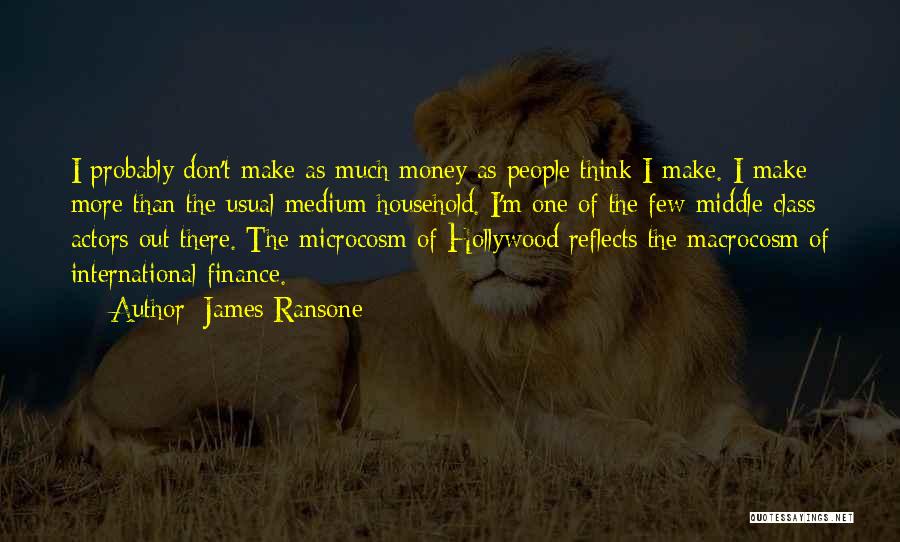 James Ransone Quotes: I Probably Don't Make As Much Money As People Think I Make. I Make More Than The Usual Medium Household.