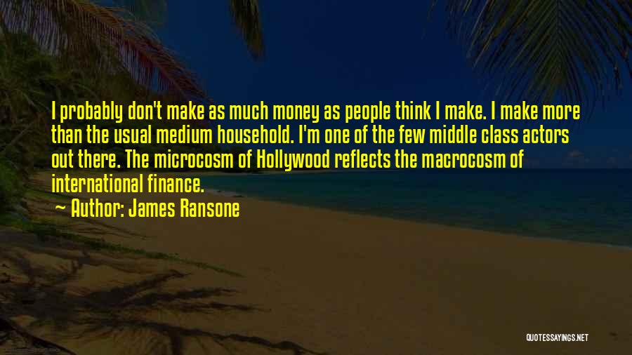 James Ransone Quotes: I Probably Don't Make As Much Money As People Think I Make. I Make More Than The Usual Medium Household.