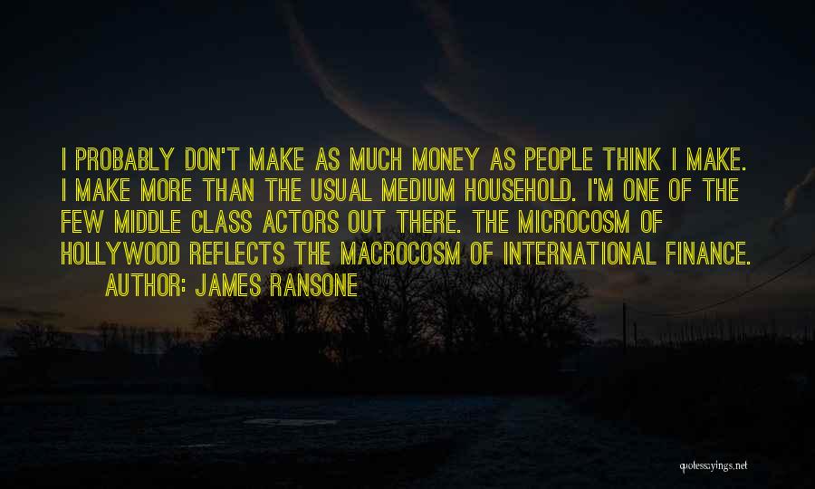 James Ransone Quotes: I Probably Don't Make As Much Money As People Think I Make. I Make More Than The Usual Medium Household.