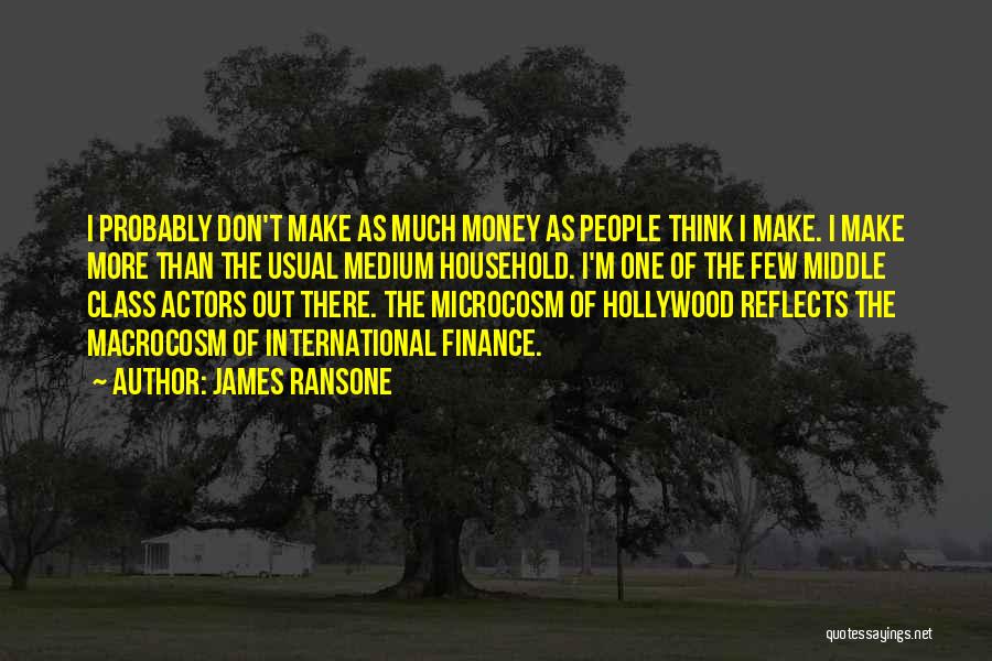 James Ransone Quotes: I Probably Don't Make As Much Money As People Think I Make. I Make More Than The Usual Medium Household.