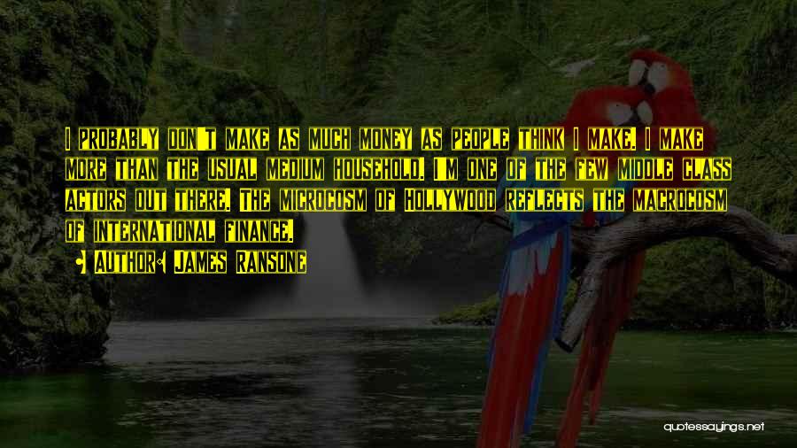 James Ransone Quotes: I Probably Don't Make As Much Money As People Think I Make. I Make More Than The Usual Medium Household.