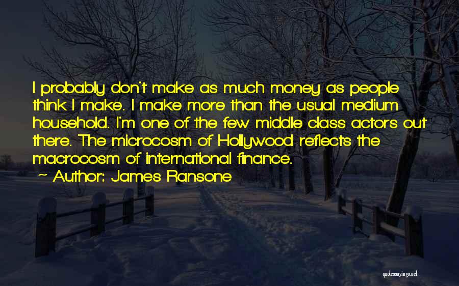 James Ransone Quotes: I Probably Don't Make As Much Money As People Think I Make. I Make More Than The Usual Medium Household.