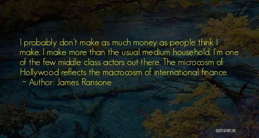 James Ransone Quotes: I Probably Don't Make As Much Money As People Think I Make. I Make More Than The Usual Medium Household.