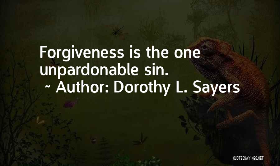 Dorothy L. Sayers Quotes: Forgiveness Is The One Unpardonable Sin.