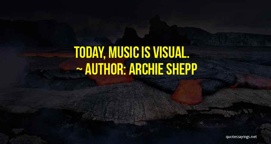 Archie Shepp Quotes: Today, Music Is Visual.