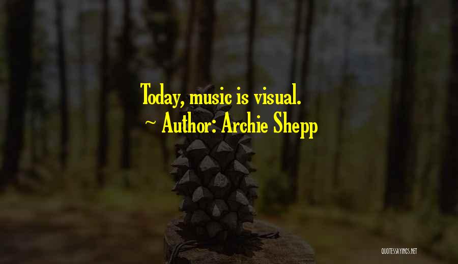 Archie Shepp Quotes: Today, Music Is Visual.