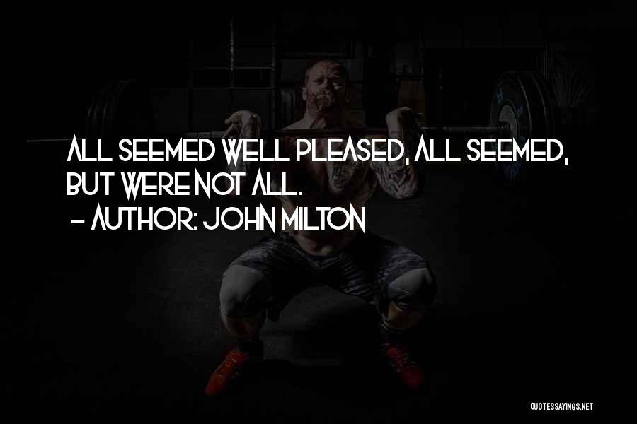 John Milton Quotes: All Seemed Well Pleased, All Seemed, But Were Not All.