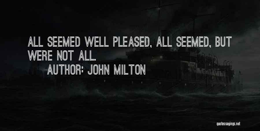 John Milton Quotes: All Seemed Well Pleased, All Seemed, But Were Not All.
