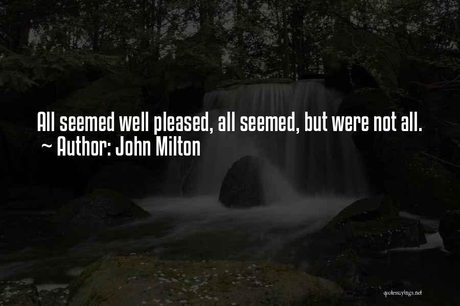 John Milton Quotes: All Seemed Well Pleased, All Seemed, But Were Not All.