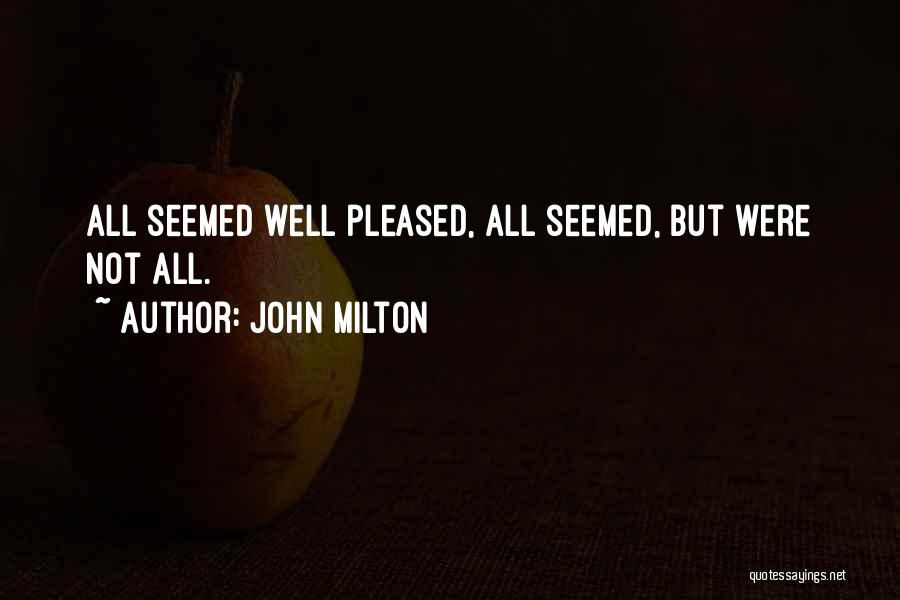 John Milton Quotes: All Seemed Well Pleased, All Seemed, But Were Not All.