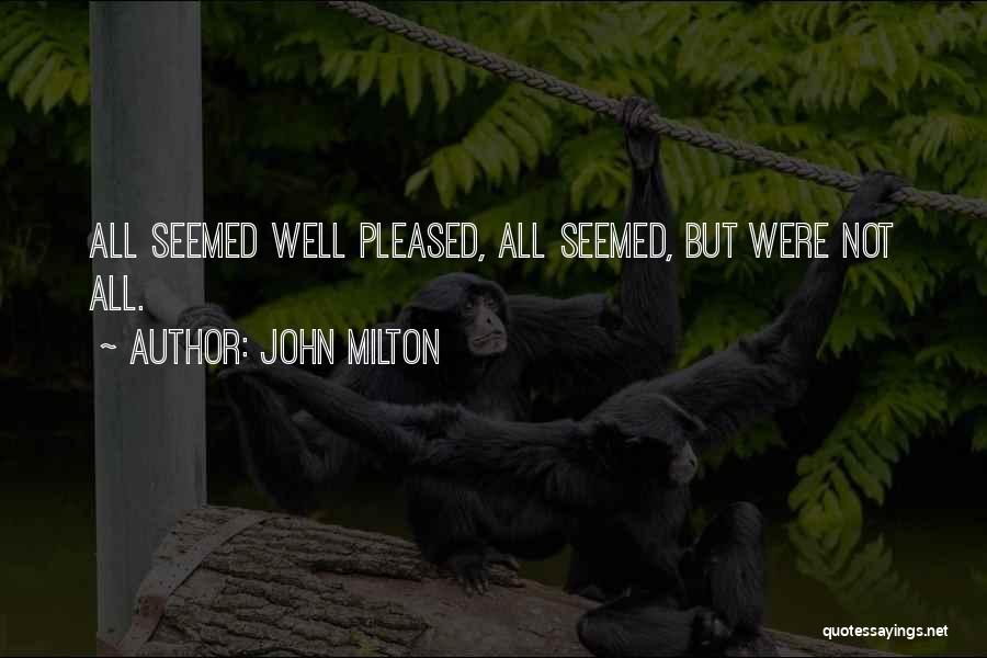 John Milton Quotes: All Seemed Well Pleased, All Seemed, But Were Not All.