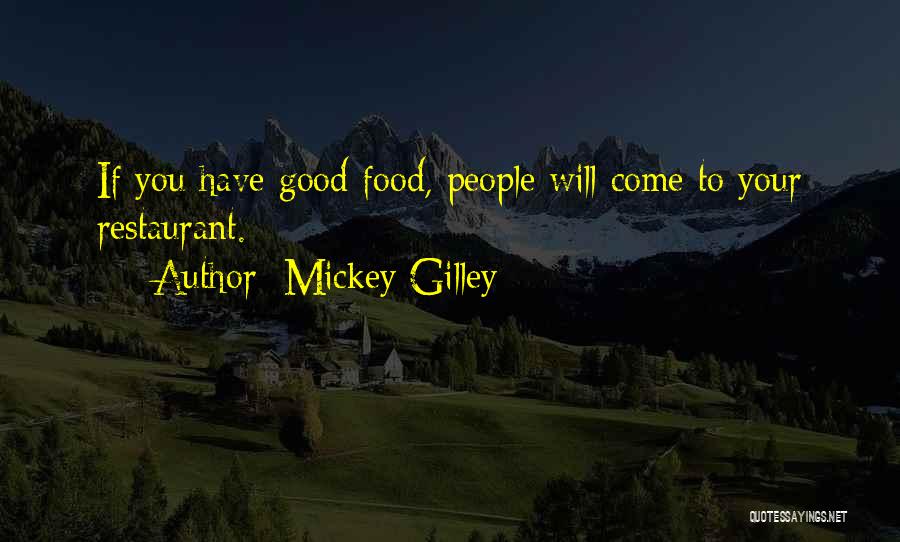 Mickey Gilley Quotes: If You Have Good Food, People Will Come To Your Restaurant.