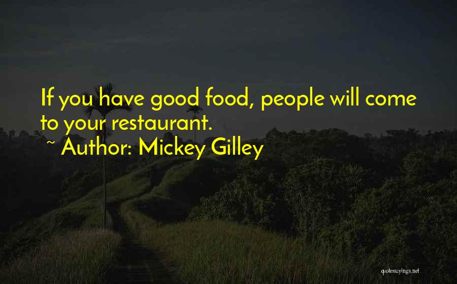 Mickey Gilley Quotes: If You Have Good Food, People Will Come To Your Restaurant.