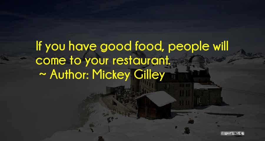 Mickey Gilley Quotes: If You Have Good Food, People Will Come To Your Restaurant.