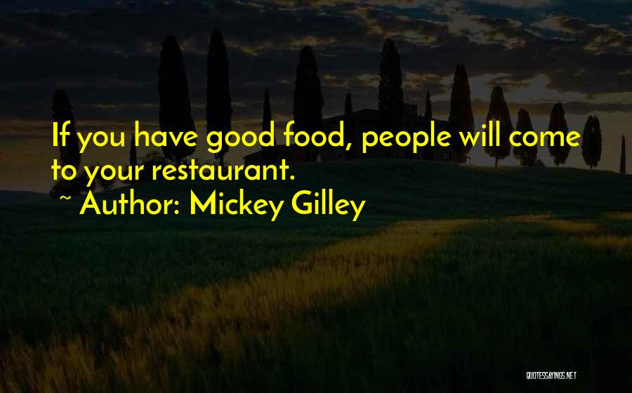 Mickey Gilley Quotes: If You Have Good Food, People Will Come To Your Restaurant.