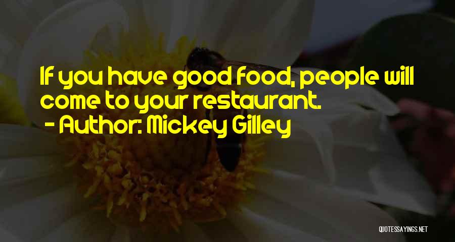 Mickey Gilley Quotes: If You Have Good Food, People Will Come To Your Restaurant.