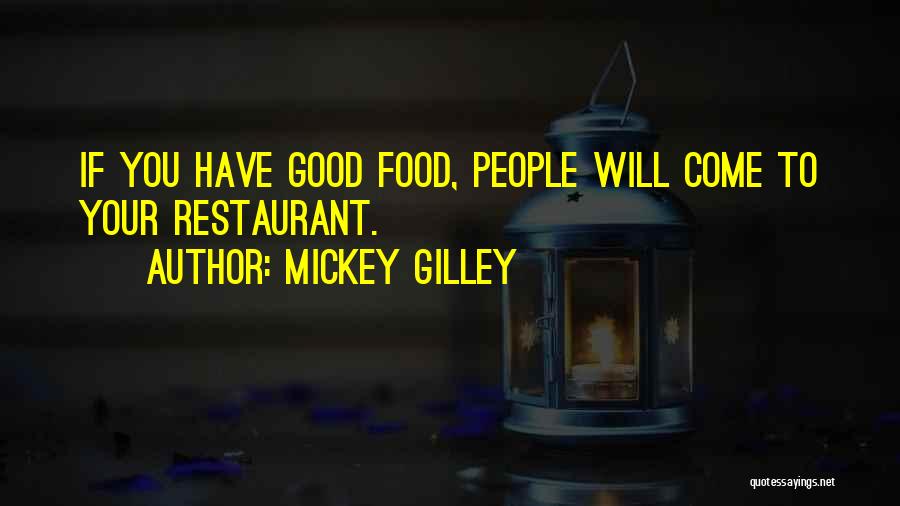 Mickey Gilley Quotes: If You Have Good Food, People Will Come To Your Restaurant.