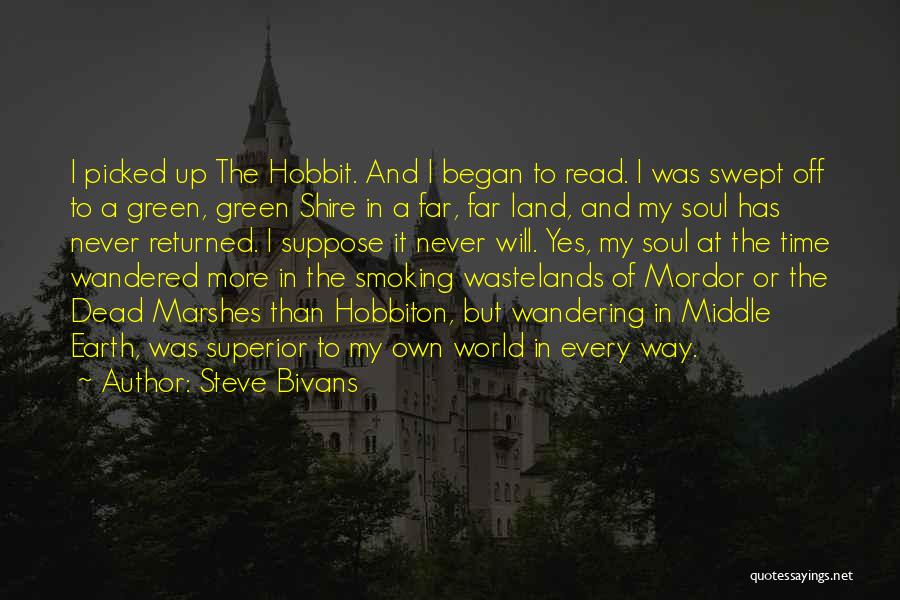 Steve Bivans Quotes: I Picked Up The Hobbit. And I Began To Read. I Was Swept Off To A Green, Green Shire In