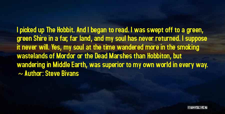 Steve Bivans Quotes: I Picked Up The Hobbit. And I Began To Read. I Was Swept Off To A Green, Green Shire In