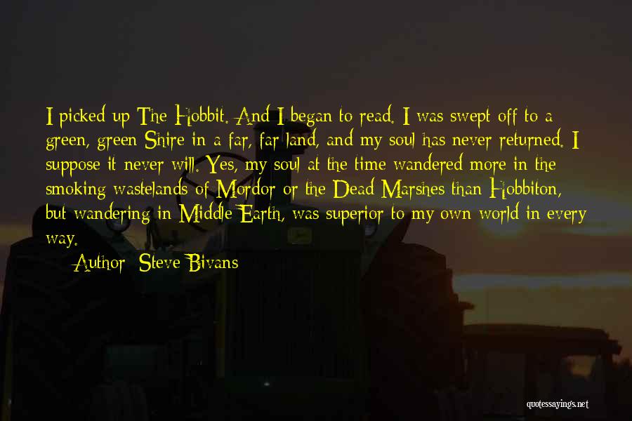 Steve Bivans Quotes: I Picked Up The Hobbit. And I Began To Read. I Was Swept Off To A Green, Green Shire In