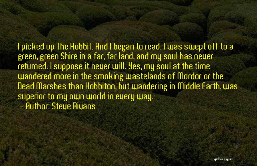 Steve Bivans Quotes: I Picked Up The Hobbit. And I Began To Read. I Was Swept Off To A Green, Green Shire In