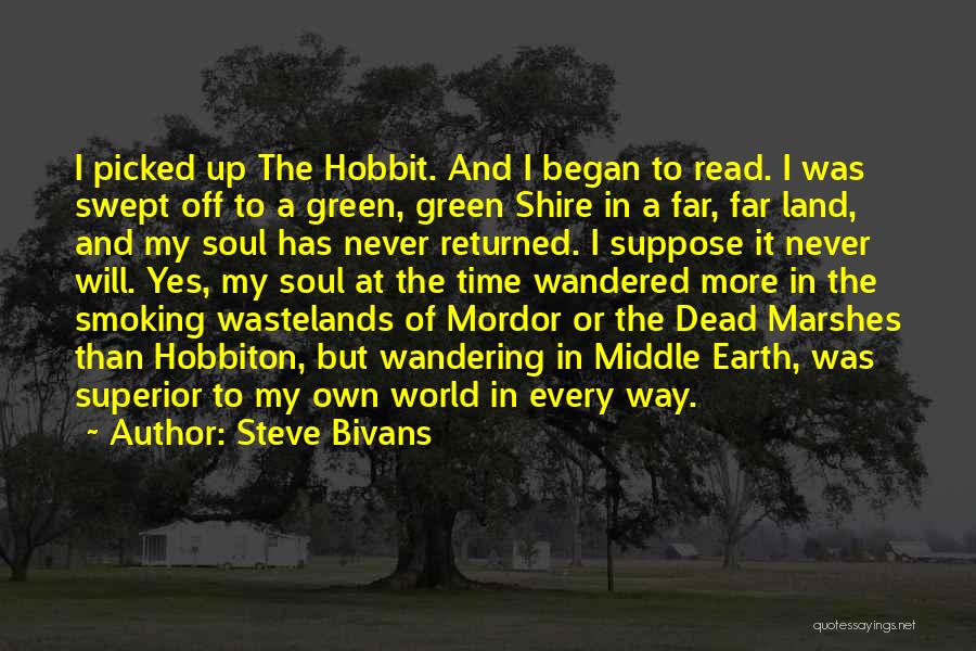 Steve Bivans Quotes: I Picked Up The Hobbit. And I Began To Read. I Was Swept Off To A Green, Green Shire In