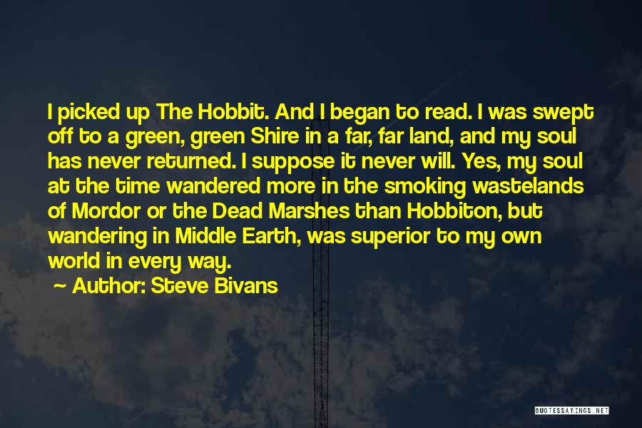 Steve Bivans Quotes: I Picked Up The Hobbit. And I Began To Read. I Was Swept Off To A Green, Green Shire In