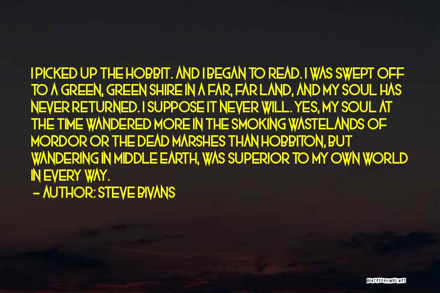 Steve Bivans Quotes: I Picked Up The Hobbit. And I Began To Read. I Was Swept Off To A Green, Green Shire In