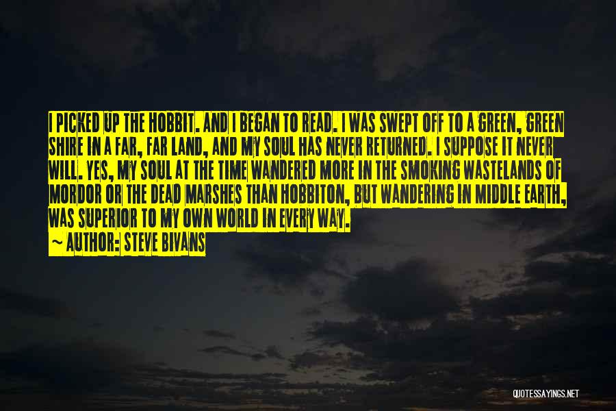 Steve Bivans Quotes: I Picked Up The Hobbit. And I Began To Read. I Was Swept Off To A Green, Green Shire In