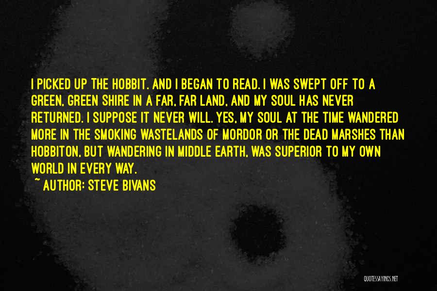 Steve Bivans Quotes: I Picked Up The Hobbit. And I Began To Read. I Was Swept Off To A Green, Green Shire In