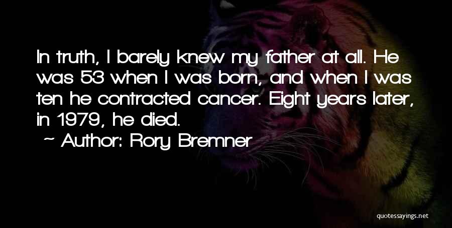 Rory Bremner Quotes: In Truth, I Barely Knew My Father At All. He Was 53 When I Was Born, And When I Was