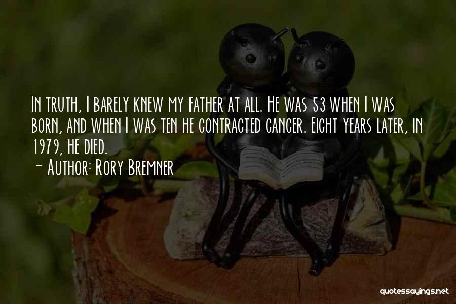 Rory Bremner Quotes: In Truth, I Barely Knew My Father At All. He Was 53 When I Was Born, And When I Was