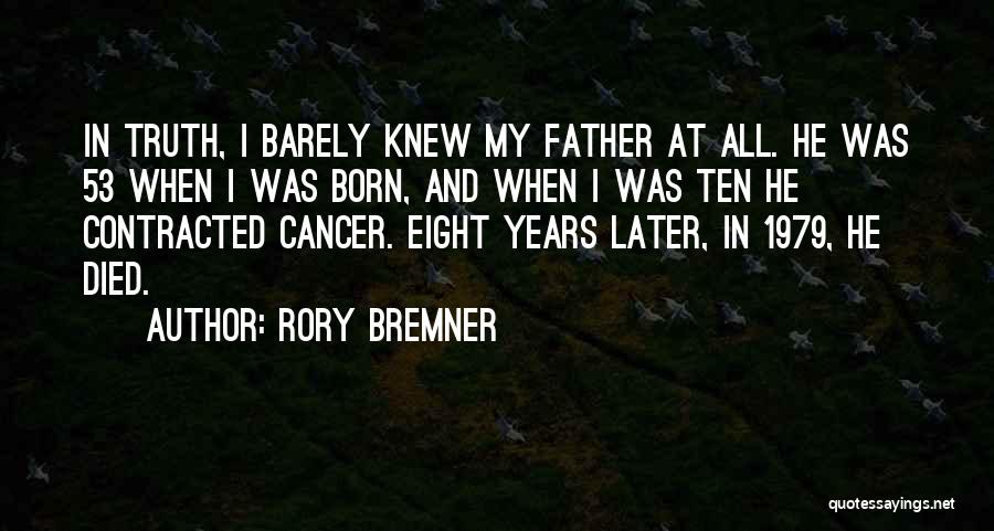 Rory Bremner Quotes: In Truth, I Barely Knew My Father At All. He Was 53 When I Was Born, And When I Was