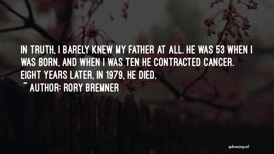 Rory Bremner Quotes: In Truth, I Barely Knew My Father At All. He Was 53 When I Was Born, And When I Was