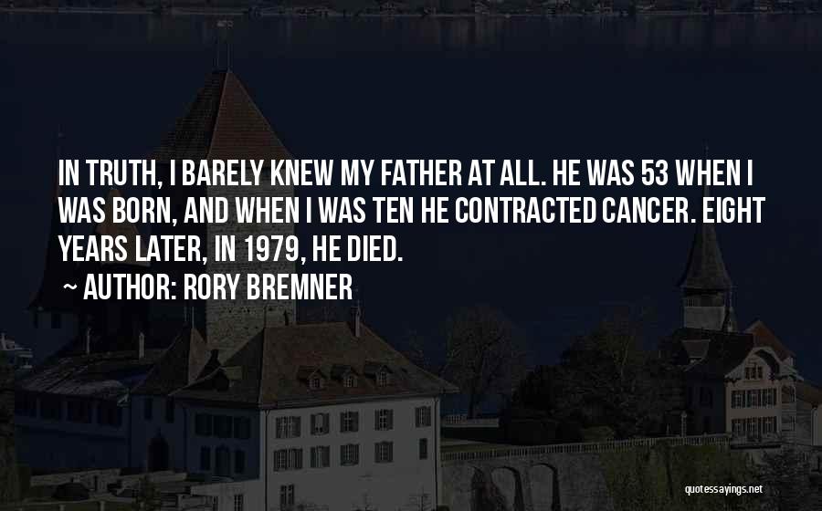 Rory Bremner Quotes: In Truth, I Barely Knew My Father At All. He Was 53 When I Was Born, And When I Was