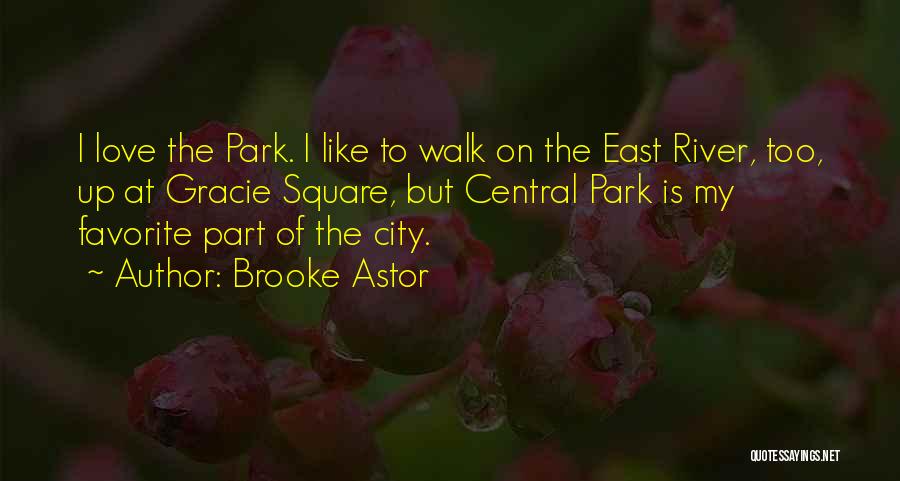 Brooke Astor Quotes: I Love The Park. I Like To Walk On The East River, Too, Up At Gracie Square, But Central Park