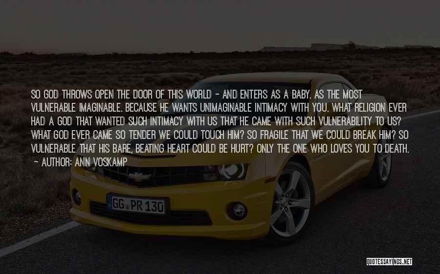 Ann Voskamp Quotes: So God Throws Open The Door Of This World - And Enters As A Baby. As The Most Vulnerable Imaginable.