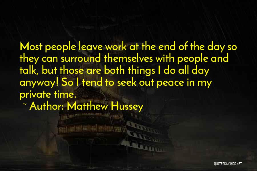 Matthew Hussey Quotes: Most People Leave Work At The End Of The Day So They Can Surround Themselves With People And Talk, But