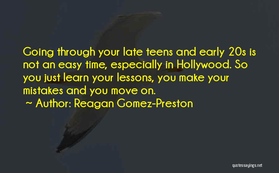 Reagan Gomez-Preston Quotes: Going Through Your Late Teens And Early 20s Is Not An Easy Time, Especially In Hollywood. So You Just Learn