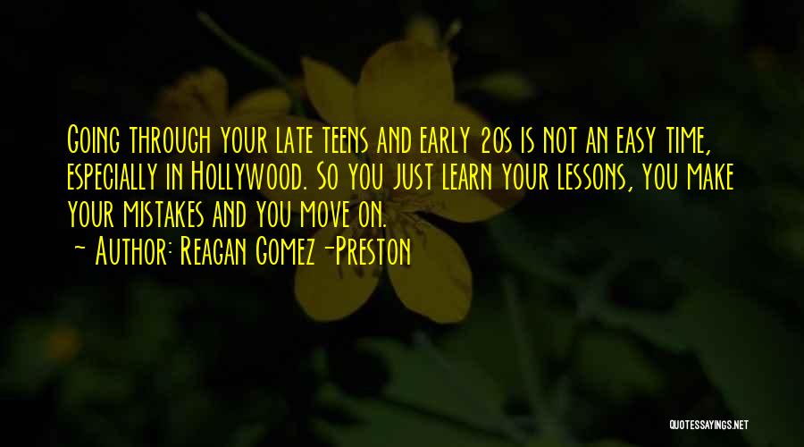 Reagan Gomez-Preston Quotes: Going Through Your Late Teens And Early 20s Is Not An Easy Time, Especially In Hollywood. So You Just Learn