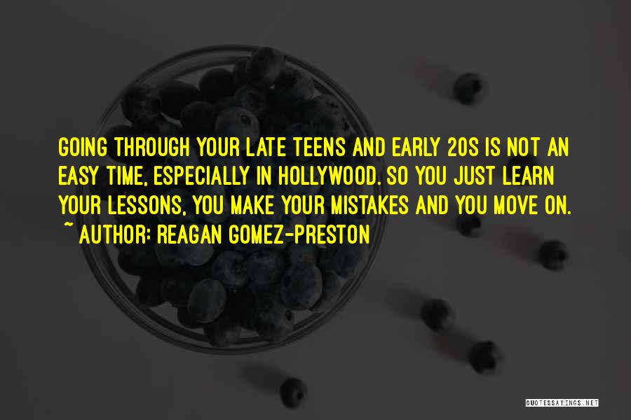Reagan Gomez-Preston Quotes: Going Through Your Late Teens And Early 20s Is Not An Easy Time, Especially In Hollywood. So You Just Learn