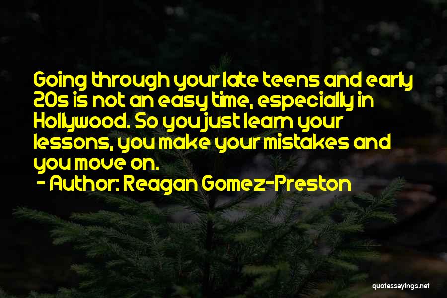 Reagan Gomez-Preston Quotes: Going Through Your Late Teens And Early 20s Is Not An Easy Time, Especially In Hollywood. So You Just Learn