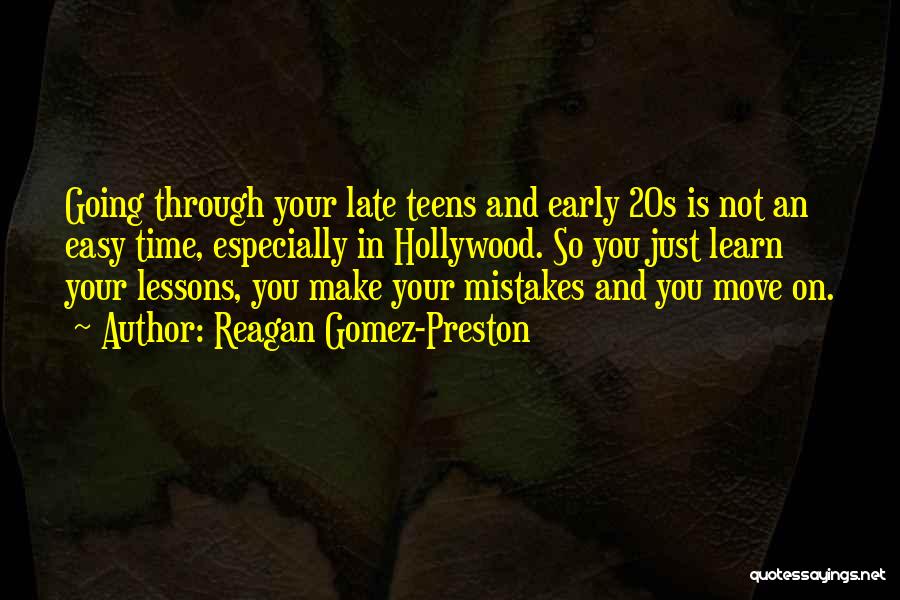 Reagan Gomez-Preston Quotes: Going Through Your Late Teens And Early 20s Is Not An Easy Time, Especially In Hollywood. So You Just Learn