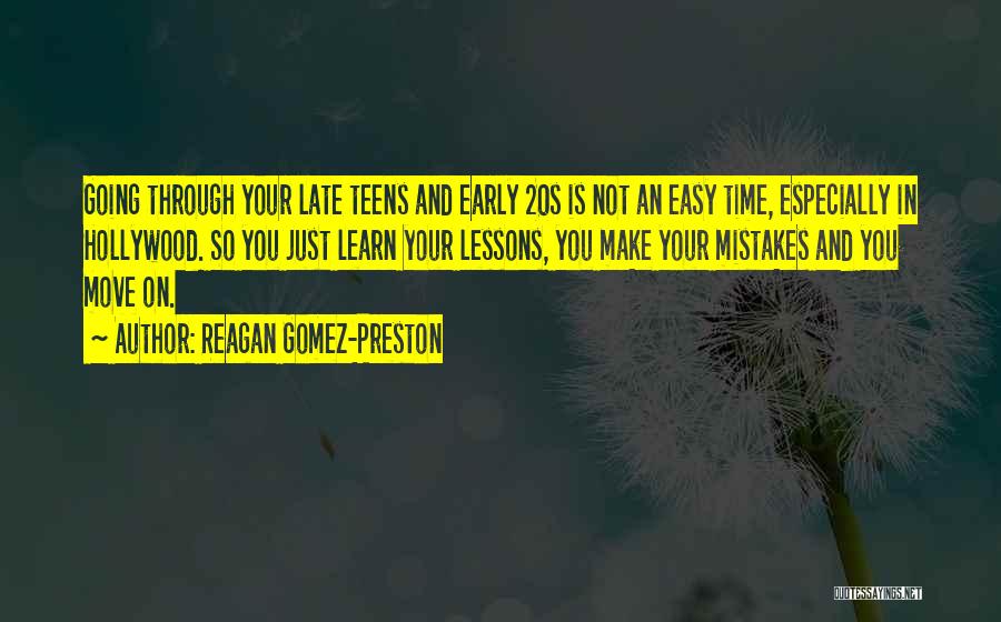 Reagan Gomez-Preston Quotes: Going Through Your Late Teens And Early 20s Is Not An Easy Time, Especially In Hollywood. So You Just Learn