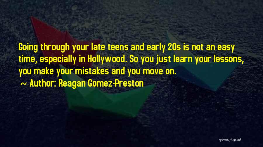 Reagan Gomez-Preston Quotes: Going Through Your Late Teens And Early 20s Is Not An Easy Time, Especially In Hollywood. So You Just Learn