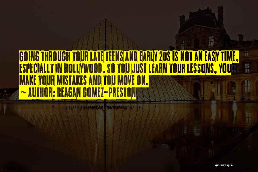 Reagan Gomez-Preston Quotes: Going Through Your Late Teens And Early 20s Is Not An Easy Time, Especially In Hollywood. So You Just Learn