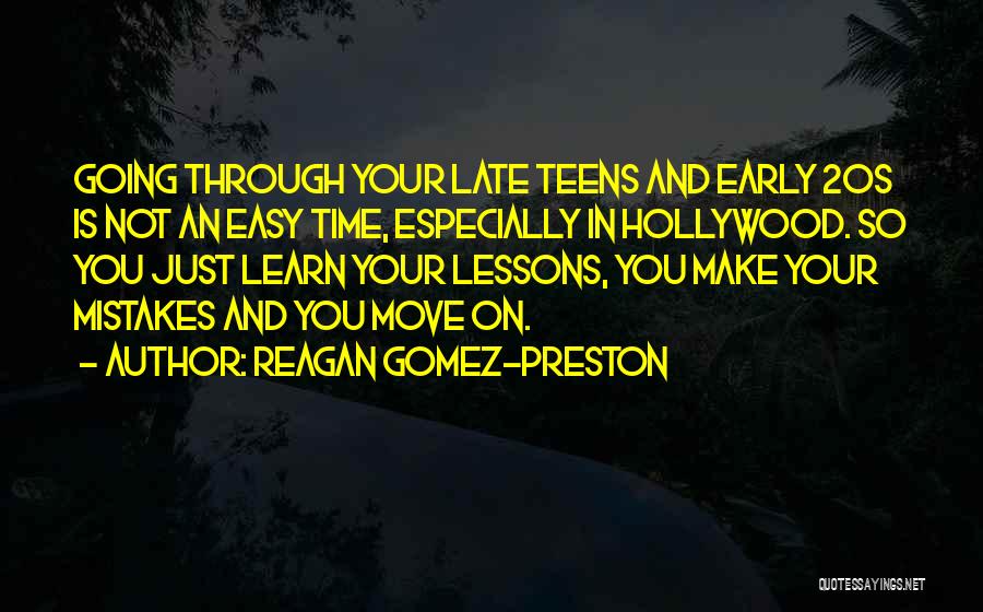 Reagan Gomez-Preston Quotes: Going Through Your Late Teens And Early 20s Is Not An Easy Time, Especially In Hollywood. So You Just Learn